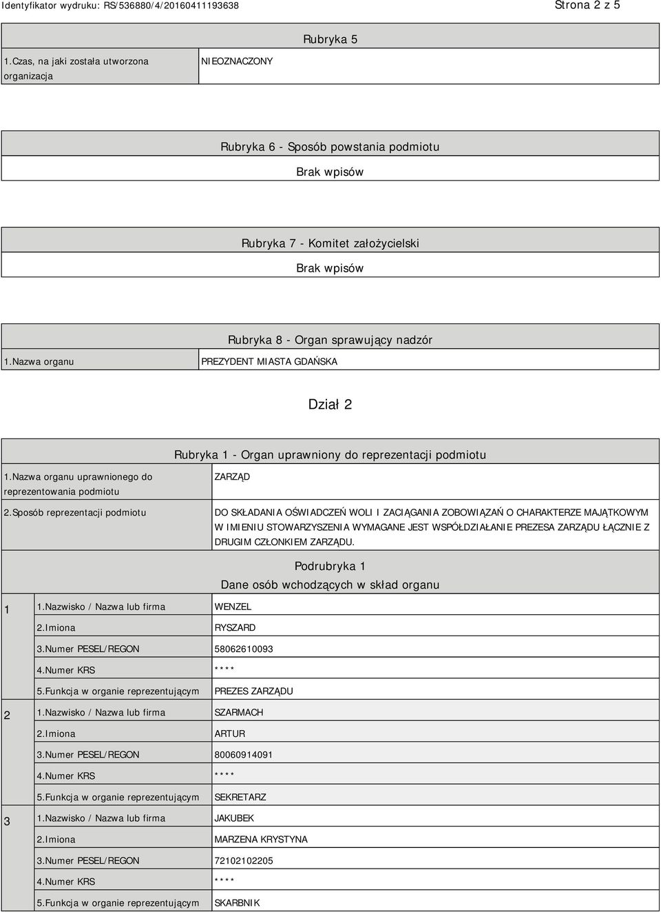 Sposób reprezentacji podmiotu ZARZĄD DO SKŁADANIA OŚWIADCZEŃ WOLI I ZACIĄGANIA ZOBOWIĄZAŃ O CHARAKTERZE MAJĄTKOWYM W IMIENIU STOWARZYSZENIA WYMAGANE JEST WSPÓŁDZIAŁANIE PREZESA ZARZĄDU ŁĄCZNIE Z