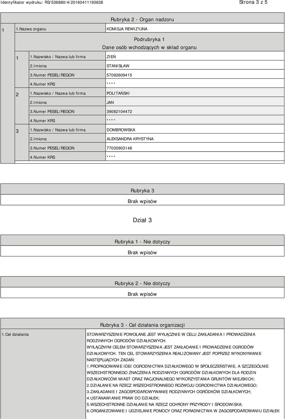 Numer PESEL/REGON 77030903148 Rubryka 3 Dział 3 Rubryka 1 - Nie dotyczy Rubryka 2 - Nie dotyczy Rubryka 3 - Cel działania organizacji 1.