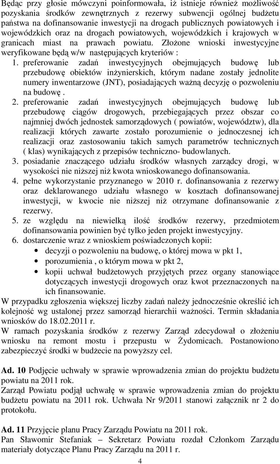 preferowanie zadań inwestycyjnych obejmujących budowę lub przebudowę obiektów inŝynierskich, którym nadane zostały jednolite numery inwentarzowe (JNT), posiadających waŝną decyzję o pozwoleniu na