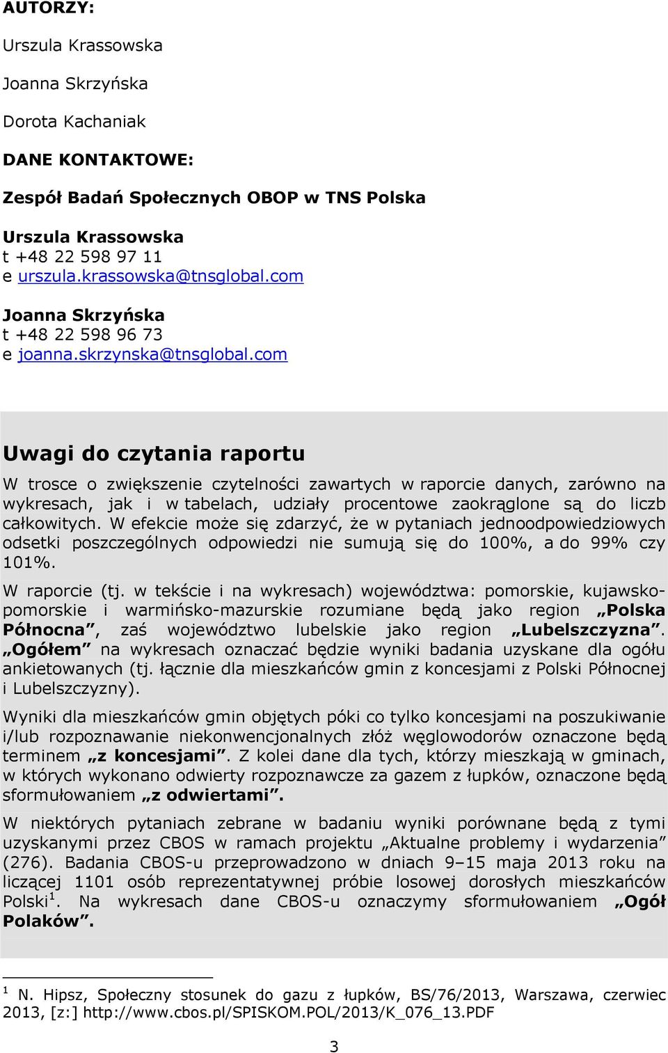 com Uwagi do czytania raportu W trosce o zwiększenie czytelności zawartych w raporcie danych, zarówno na wykresach, jak i w tabelach, udziały procentowe zaokrąglone są do liczb całkowitych.