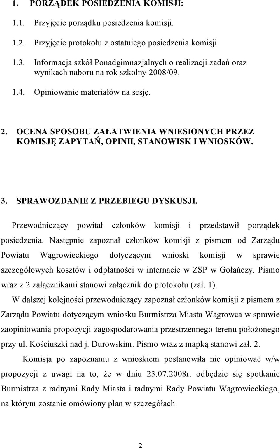 3. SPRAWOZDANIE Z PRZEBIEGU DYSKUSJI. Przewodniczący powitał członków komisji i przedstawił porządek posiedzenia.