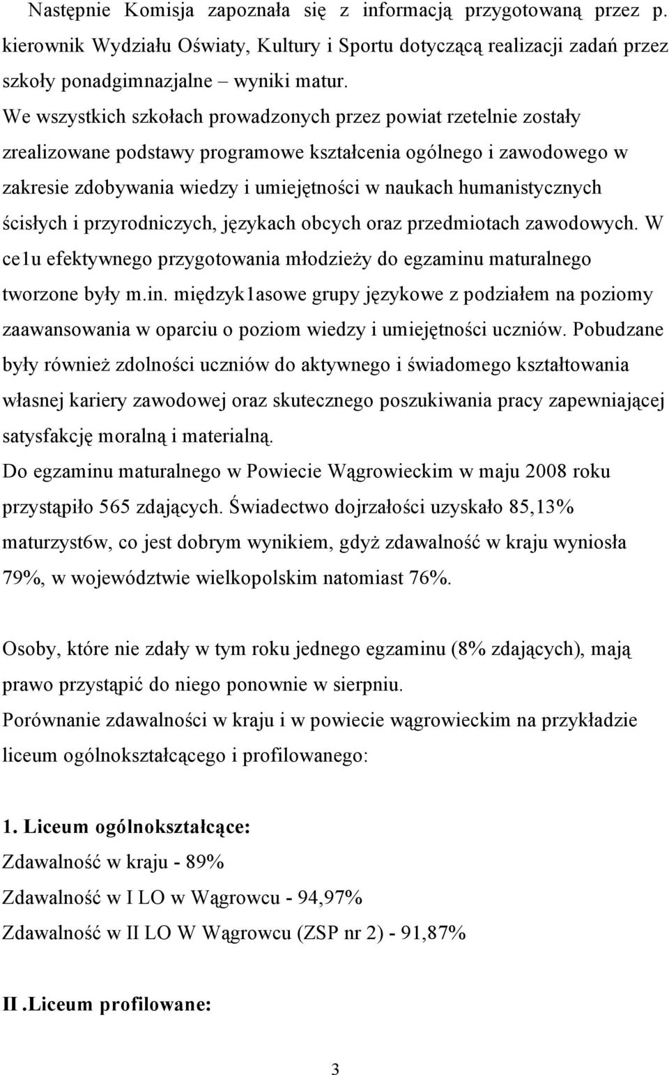 humanistycznych ścisłych i przyrodniczych, językach obcych oraz przedmiotach zawodowych. W ce1u efektywnego przygotowania młodzieży do egzaminu