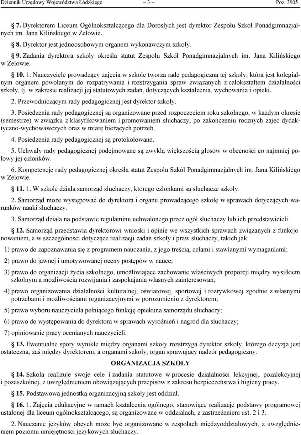 . 1. Nauczyciele prowadzący zajęcia w szkole tworzą radę pedagogiczną tej szkoły, która jest kolegialnym organem powołanym do rozpatrywania i rozstrzygania spraw związanych z całokształtem