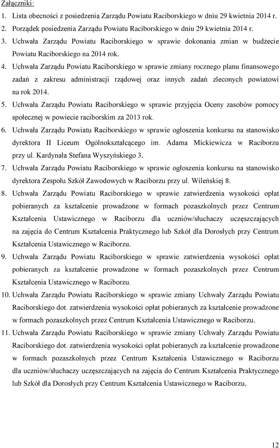 Uchwała Zarządu Powiatu Raciborskiego w sprawie zmiany rocznego planu finansowego zadań z zakresu administracji rządowej oraz innych zadań zleconych powiatowi na rok 2014. 5.