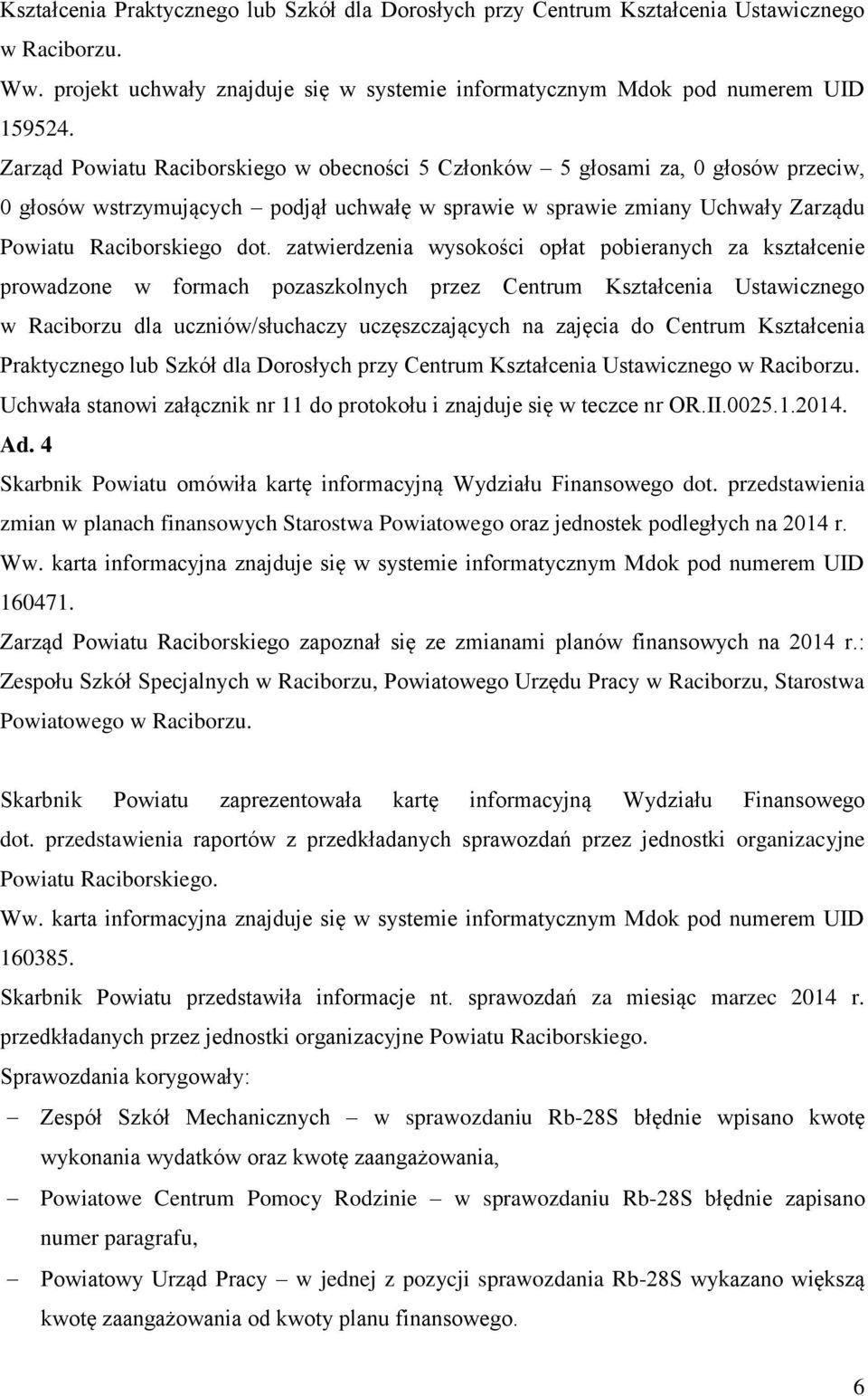 zatwierdzenia wysokości opłat pobieranych za kształcenie prowadzone w formach pozaszkolnych przez Centrum Kształcenia Ustawicznego w Raciborzu dla uczniów/słuchaczy uczęszczających na zajęcia do