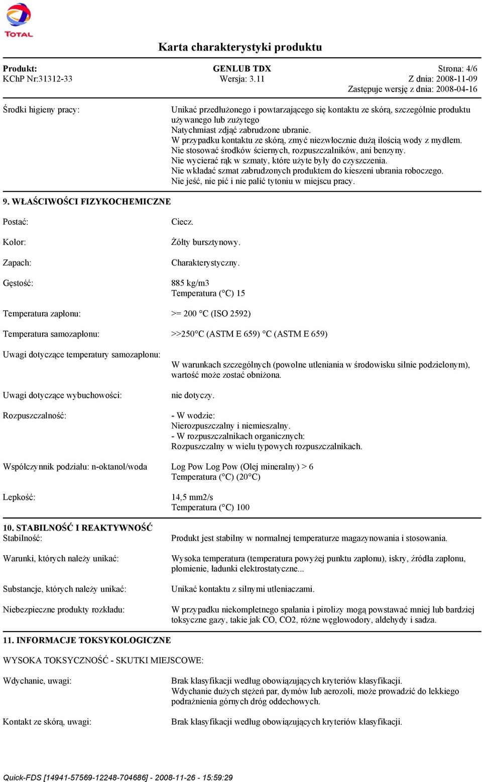 Nie wkładać szmat zabrudzonych produktem do kieszeni ubrania roboczego. Nie jeść, nie pić i nie palić tytoniu w miejscu pracy. 9. WŁAŚCIWOŚCI FIZYKOCHEMICZNE Postać: Kolor: Zapach: Gęstość: Ciecz.