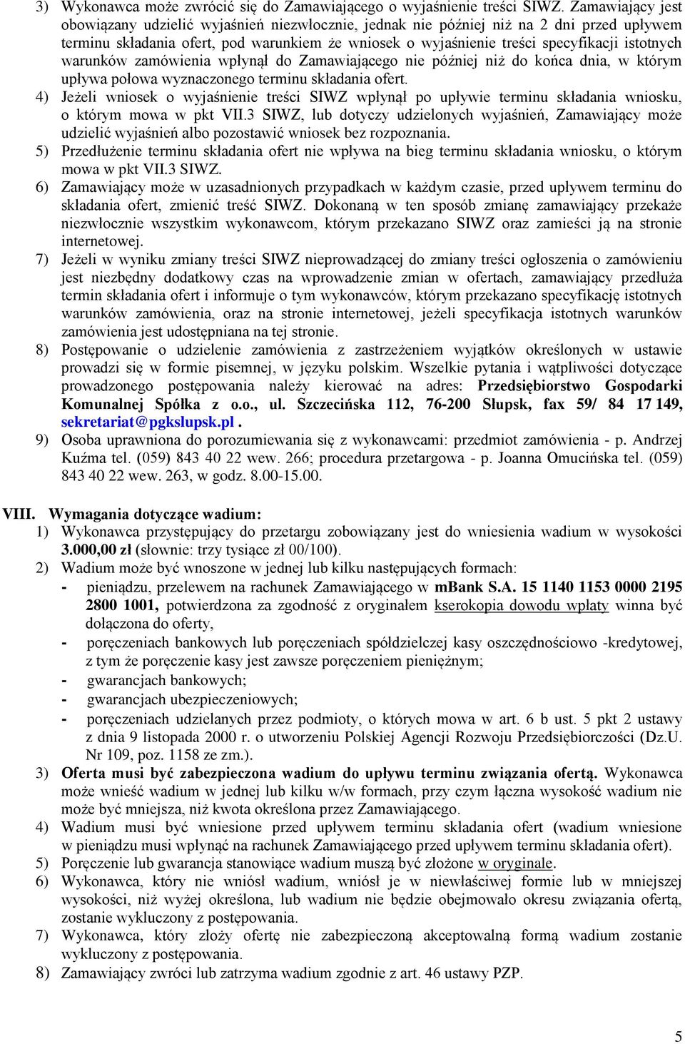 istotnych warunków zamówienia wpłynął do Zamawiającego nie później niż do końca dnia, w którym upływa połowa wyznaczonego terminu składania ofert.