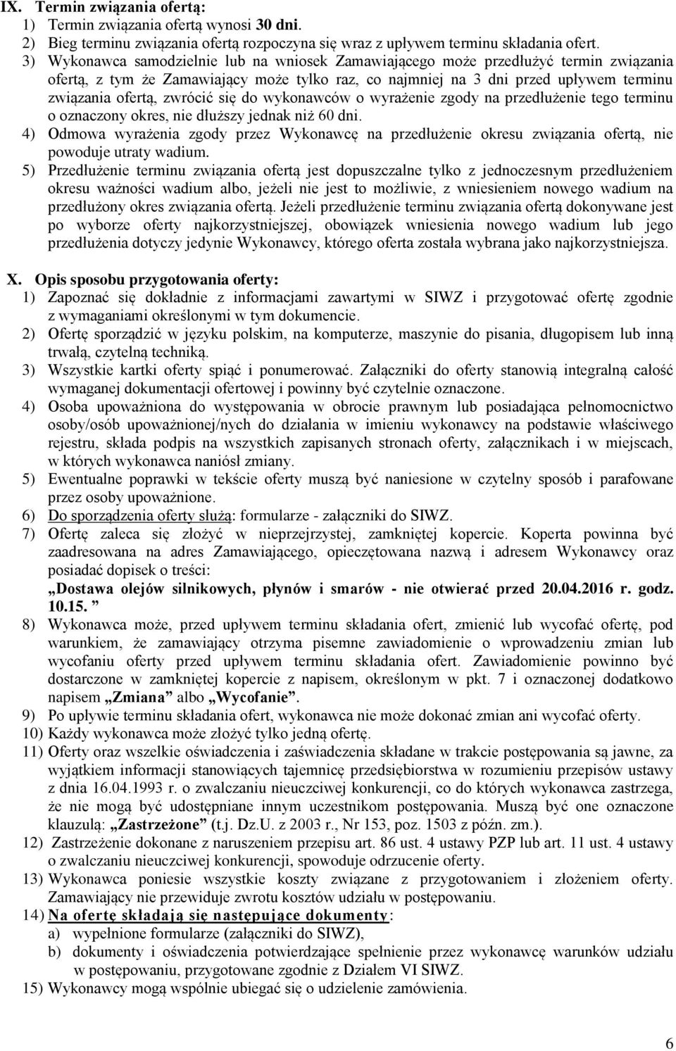 zwrócić się do wykonawców o wyrażenie zgody na przedłużenie tego terminu o oznaczony okres, nie dłuższy jednak niż 60 dni.