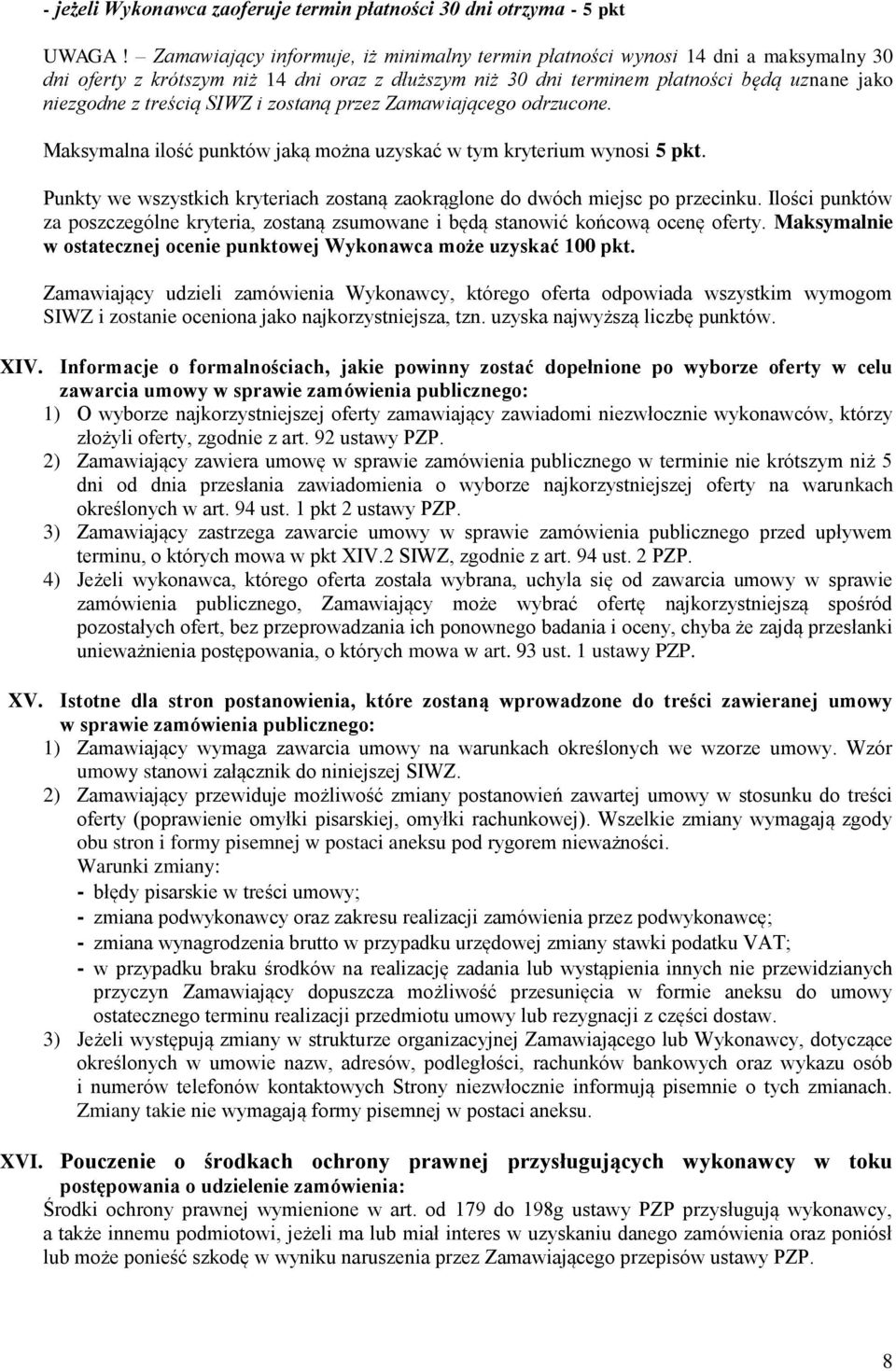 SIWZ i zostaną przez Zamawiającego odrzucone. Maksymalna ilość punktów jaką można uzyskać w tym kryterium wynosi 5 pkt.