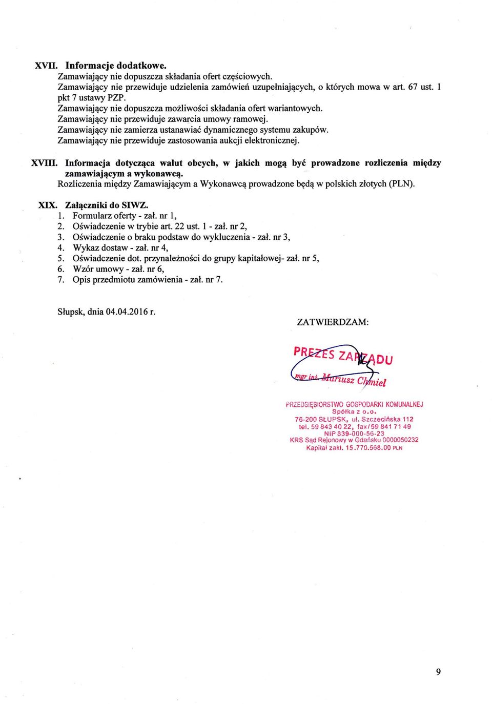 Zamawiający nie przewiduje zastosowania aukcji elektronicznej. XVIII. Informacja dotycząca walut obcych, w jakich mogą być prowadzone rozliczenia między zamawiającym a wykonawcą.