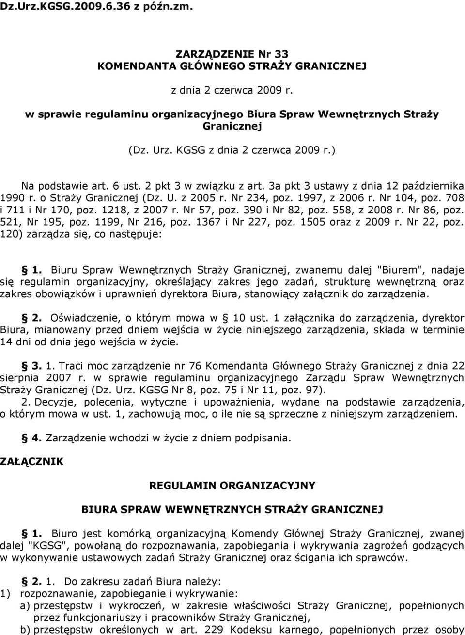 Nr 104, poz. 708 i 711 i Nr 170, poz. 1218, z 2007 r. Nr 57, poz. 390 i Nr 82, poz. 558, z 2008 r. Nr 86, poz. 521, Nr 195, poz. 1199, Nr 216, poz. 1367 i Nr 227, poz. 1505 oraz z 2009 r. Nr 22, poz.