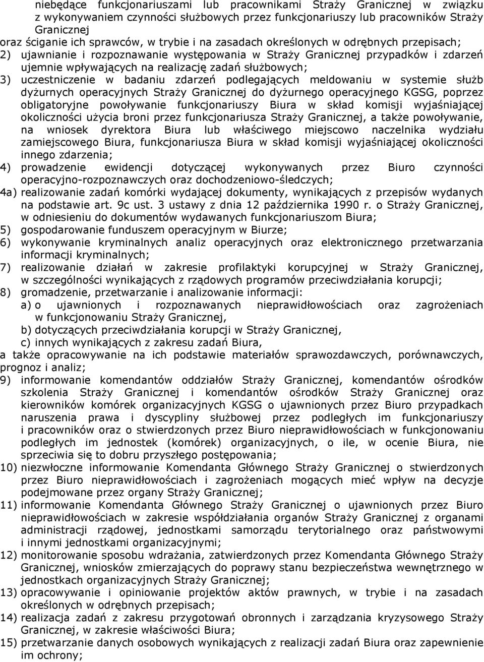 uczestniczenie w badaniu zdarzeń podlegających meldowaniu w systemie służb dyżurnych operacyjnych Straży Granicznej do dyżurnego operacyjnego KGSG, poprzez obligatoryjne powoływanie funkcjonariuszy