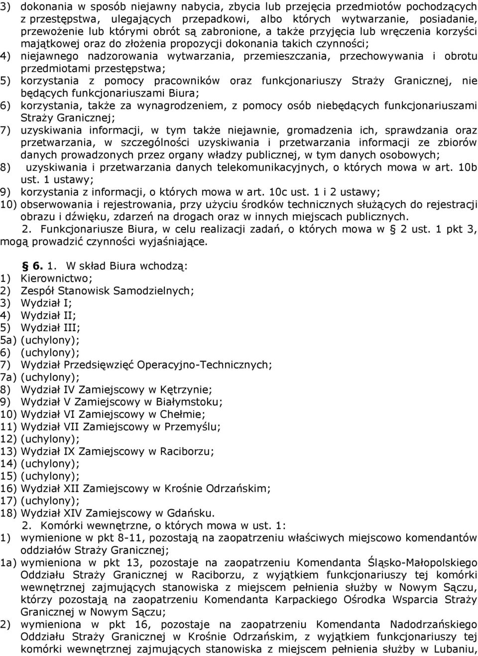 obrotu przedmiotami przestępstwa; 5) korzystania z pomocy pracowników oraz funkcjonariuszy Straży Granicznej, nie będących funkcjonariuszami Biura; 6) korzystania, także za wynagrodzeniem, z pomocy