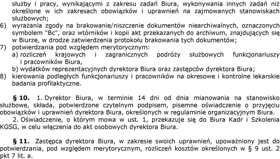 brakowania tych dokumentów; 7) potwierdzania pod względem merytorycznym: a) rozliczeń krajowych i zagranicznych podróży służbowych funkcjonariuszy i pracowników Biura, b) wydatków reprezentacyjnych