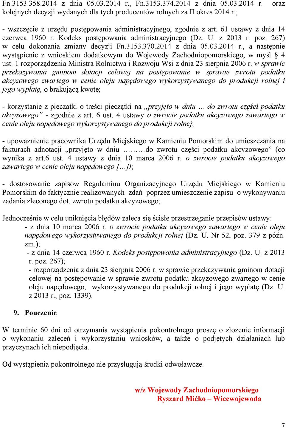 267) w celu dokonania zmiany decyzji Fn.3153.370.2014 z dnia 05.03.2014 r., a następnie wystąpienie z wnioskiem dodatkowym do Wojewody Zachodniopomorskiego, w myśl 4 ust.