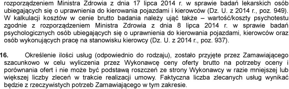 w sprawie badań psychologicznych osób ubiegających się o uprawnienia do kierowania pojazdami, kierowców oraz osób wykonujących pracę na stanowisku kierowcy (Dz. U. z 2014 r., poz. 937). 16.