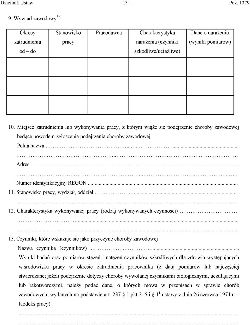 ....... Numer identyfikacyjny REGON... 11. Stanowisko pracy, wydział, oddział...... 12. Charakterystyka wykonywanej pracy (rodzaj wykonywanych czynności)...... 13.