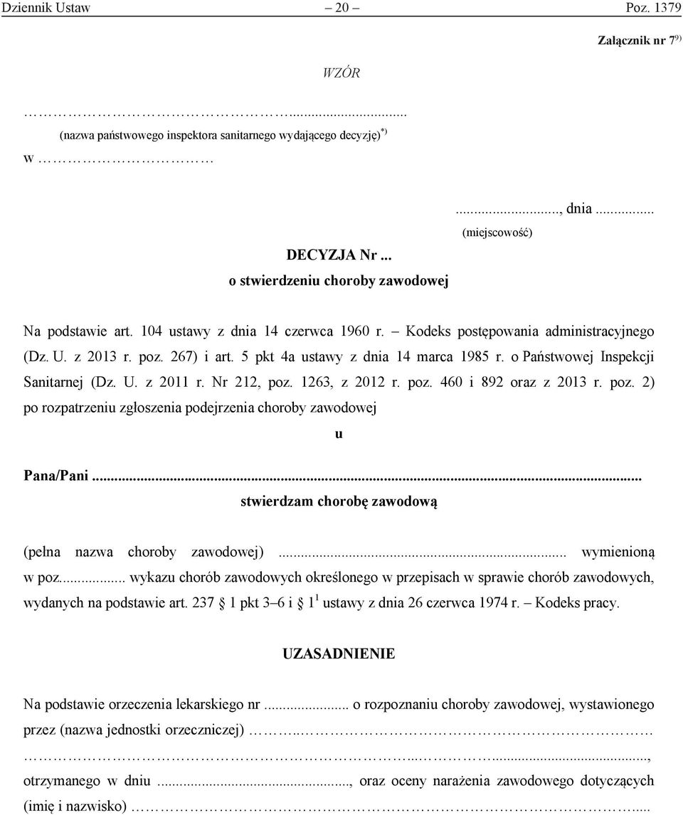 5 pkt 4a ustawy z dnia 14 marca 1985 r. o Państwowej Inspekcji Sanitarnej (Dz. U. z 2011 r. Nr 212, poz. 1263, z 2012 r. poz. 460 i 892 oraz z 2013 r. poz. 2) po rozpatrzeniu zgłoszenia podejrzenia choroby zawodowej u Pana/Pani.