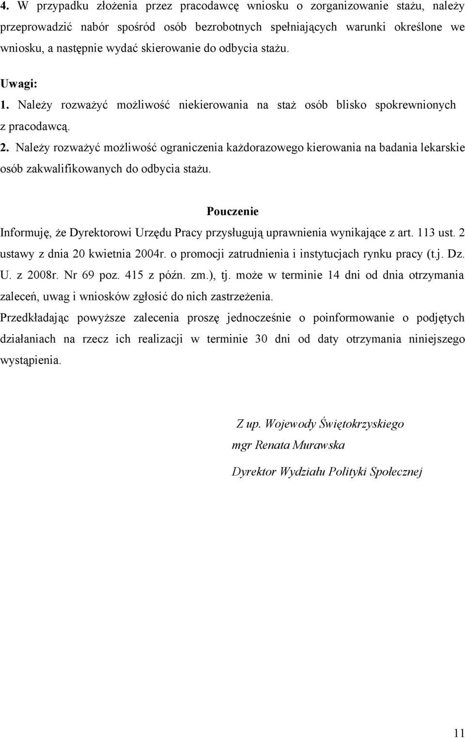 Należy rozważyć możliwość ograniczenia każdorazowego kierowania na badania lekarskie osób zakwalifikowanych do odbycia stażu.