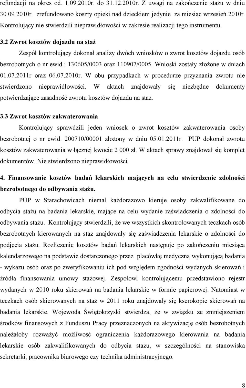 2 Zwrot kosztów dojazdu na staż Zespół kontrolujący dokonał analizy dwóch wniosków o zwrot kosztów dojazdu osób bezrobotnych o nr ewid.: 130605/0003 oraz 110907/0005.