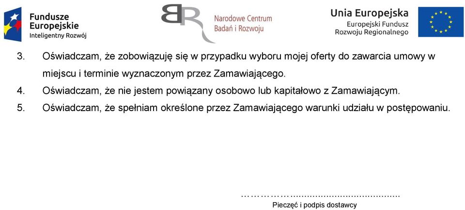 Oświadczam, że nie jestem powiązany osobowo lub kapitałowo z Zamawiającym. 5.