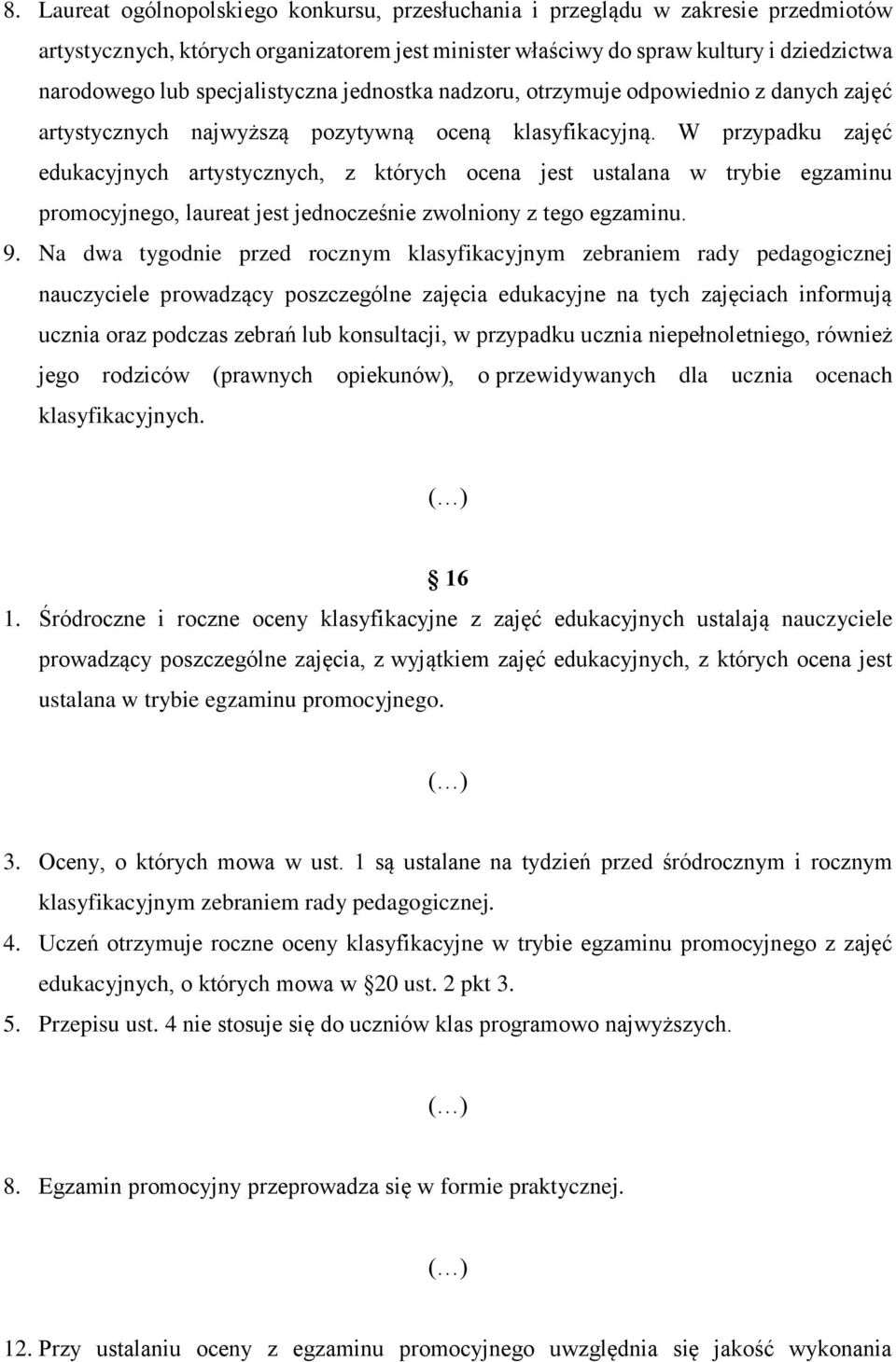 W przypadku zajęć edukacyjnych artystycznych, z których ocena jest ustalana w trybie egzaminu promocyjnego, laureat jest jednocześnie zwolniony z tego egzaminu. 9.