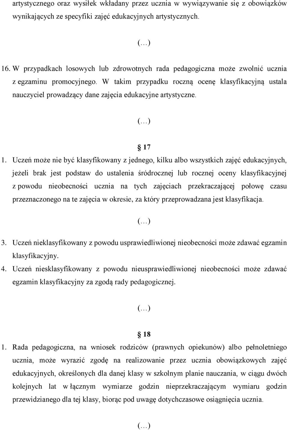 W takim przypadku roczną ocenę klasyfikacyjną ustala nauczyciel prowadzący dane zajęcia edukacyjne artystyczne. 17 1.