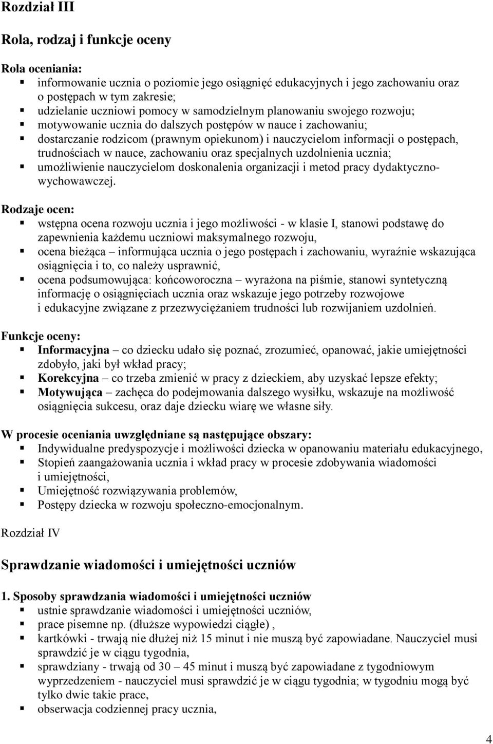 nauce, zachowaniu oraz specjalnych uzdolnienia ucznia; umożliwienie nauczycielom doskonalenia organizacji i metod pracy dydaktycznowychowawczej.