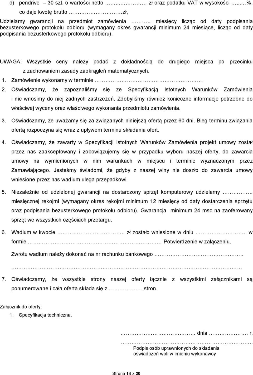 UWAGA: Wszystkie ceny należy podać z dokładnością do drugiego miejsca po przecinku z zachowaniem zasady zaokrągleń matematycznych. 1. Zamówienie wykonamy w terminie. 2.