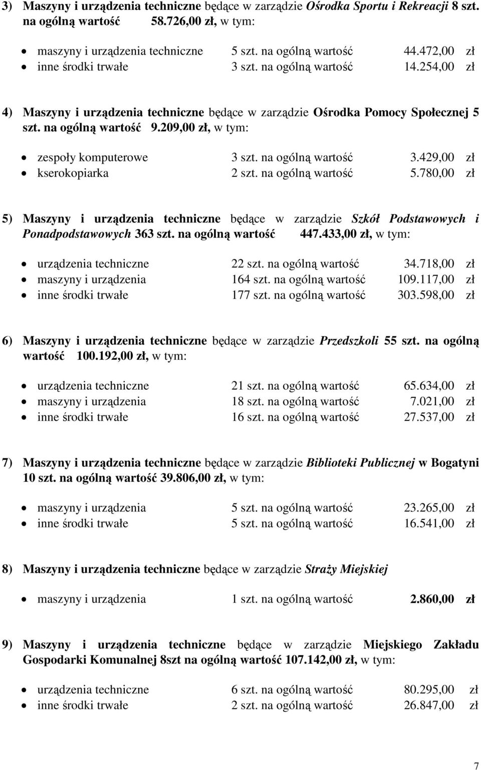 209,00, w tym: zespoły komputerowe 3 szt. na ogólną wartość 3.429,00 kserokopiarka 2 szt. na ogólną wartość 5.