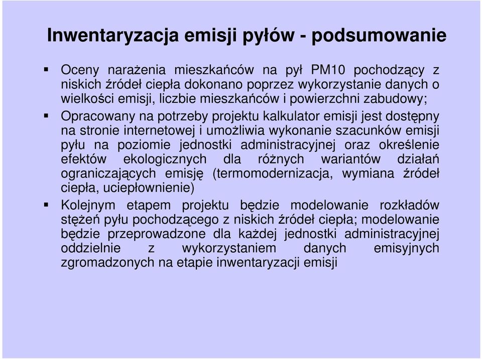 określenie efektów ekologicznych dla róŝnych wariantów działań ograniczających emisję (termomodernizacja, wymiana źródeł ciepła, uciepłownienie) Kolejnym etapem projektu będzie modelowanie rozkładów