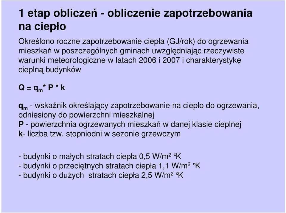 zapotrzebowanie na ciepło do ogrzewania, odniesiony do powierzchni mieszkalnej P - powierzchnia ogrzewanych mieszkań w danej klasie cieplnej k- liczba tzw.