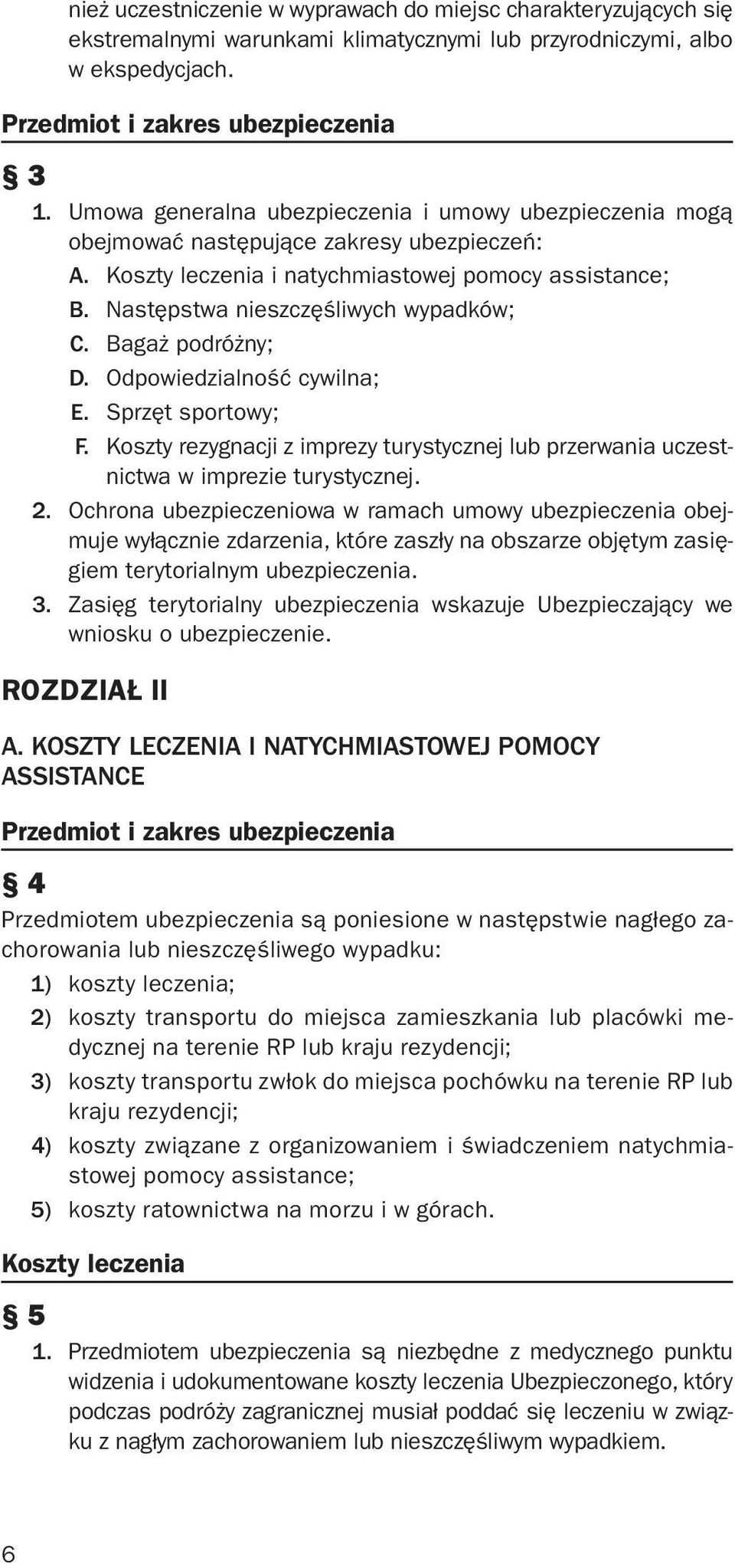 Bagaż podróżny; D. Odpowiedzialność cywilna; E. Sprzęt sportowy; F. Koszty rezygnacji z imprezy turystycznej lub przerwania uczestnictwa w imprezie turystycznej. 2.