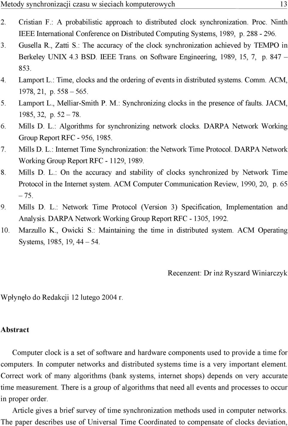 IEEE Trans. on Software Engineering, 1989, 15, 7, p. 847 853. 4. Lamport L.: Time, clocks and the ordering of events in distributed systems. Comm. ACM, 1978, 21, p. 558 565. 5. Lamport L., Melliar-Smith P.