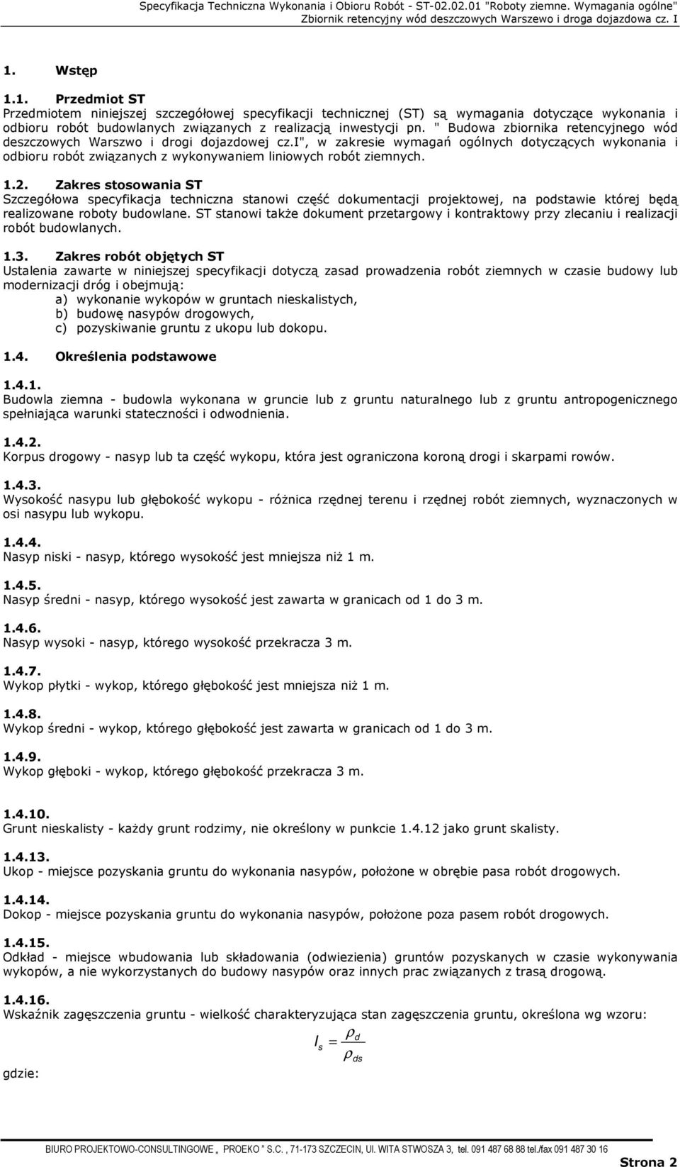 1.2. Zakres stosowania ST Szczegółowa specyfikacja techniczna stanowi część dokumentacji projektowej, na podstawie której będą realizowane roboty budowlane.