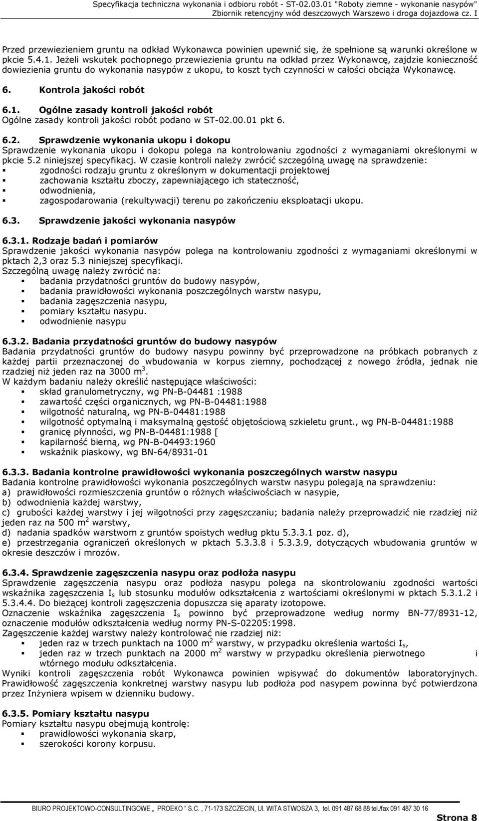 Kontrola jakości robót 6.1. Ogólne zasady kontroli jakości robót Ogólne zasady kontroli jakości robót podano w ST-02.