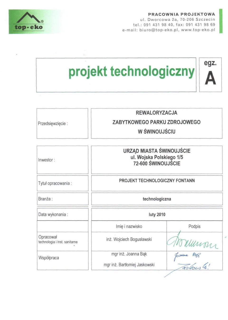 Wojska Polskiego 1/5 72-600 ŚWINOUJŚCIE Tytuł opracowania : PROJEKT TECHNOLOGICZNY FONTANN Branża : technologiczna Data wykonania : luty 2010 Opracował