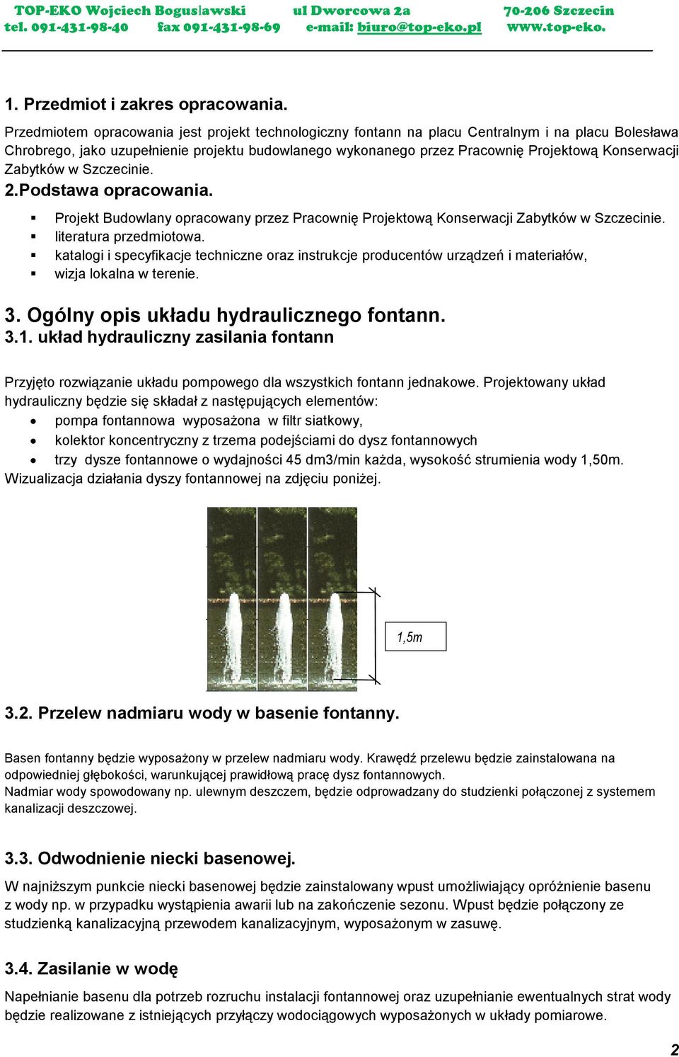 Konserwacji Zabytków w Szczecinie. 2.Podstawa opracowania. Projekt Budowlany opracowany przez Pracownię Projektową Konserwacji Zabytków w Szczecinie. literatura przedmiotowa.