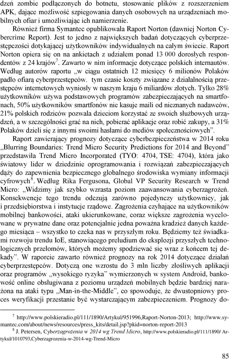 Jest to jedno z największych badań dotyczących cyberprzestępczości dotykającej użytkowników indywidualnych na całym świecie.