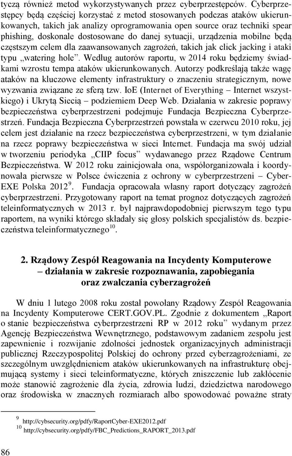 sytuacji, urządzenia mobilne będą częstszym celem dla zaawansowanych zagrożeń, takich jak click jacking i ataki typu watering hole.