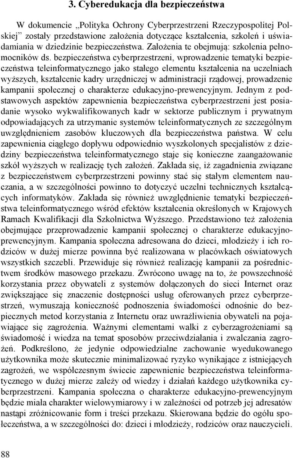 bezpieczeństwa cyberprzestrzeni, wprowadzenie tematyki bezpieczeństwa teleinformatycznego jako stałego elementu kształcenia na uczelniach wyższych, kształcenie kadry urzędniczej w administracji