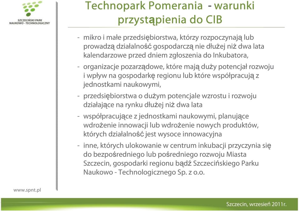 potencjale wzrostu i rozwoju działające na rynku dłuŝej niŝ dwa lata - współpracujące z jednostkami naukowymi, planujące wdroŝenie innowacji lub wdroŝenie nowych produktów, których działalność jest