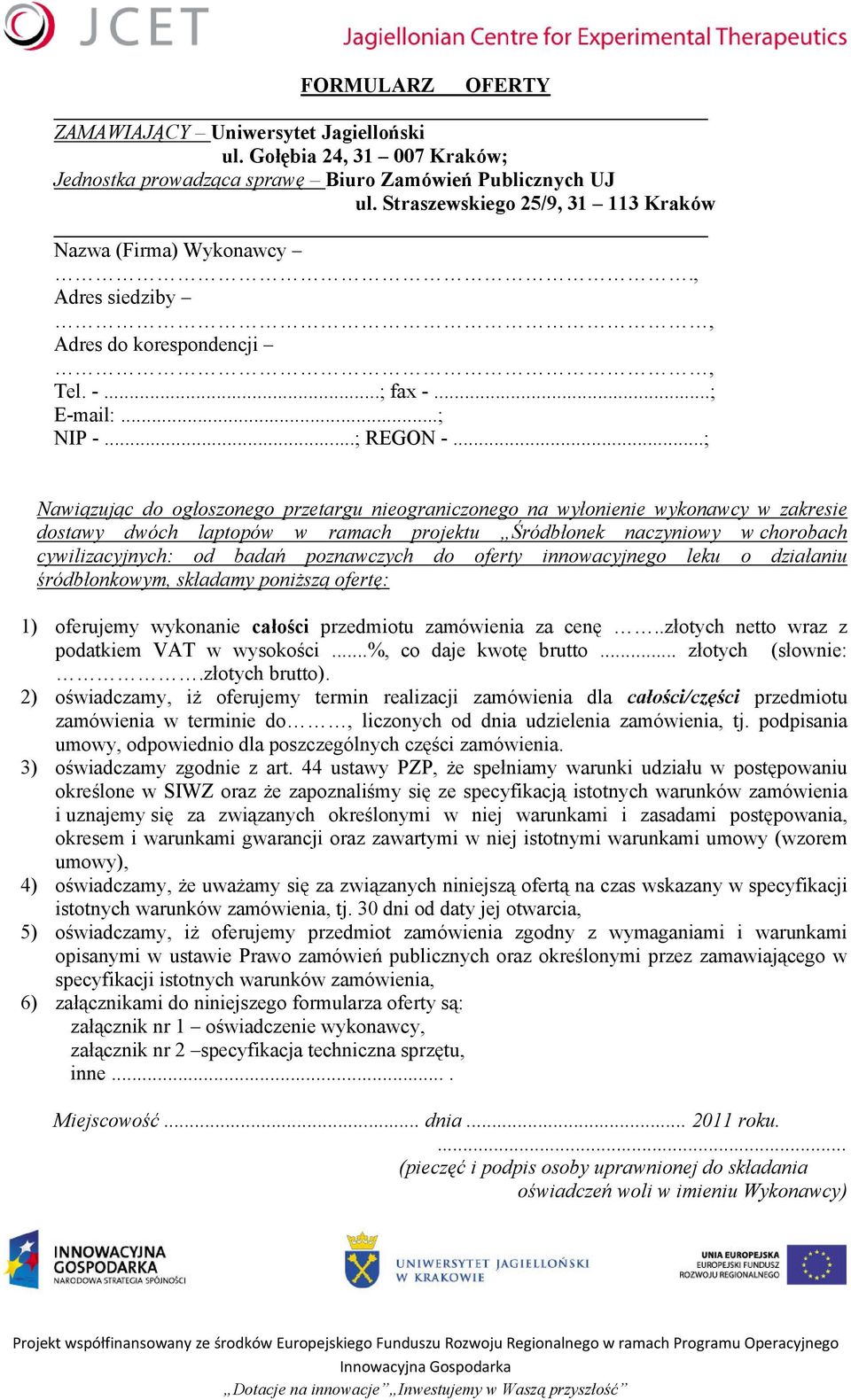 ..; Nawiązując do ogłoszonego przetargu nieograniczonego na wyłonienie wykonawcy w zakresie dostawy dwóch laptopów w ramach projektu Śródbłonek naczyniowy w chorobach cywilizacyjnych: od badań