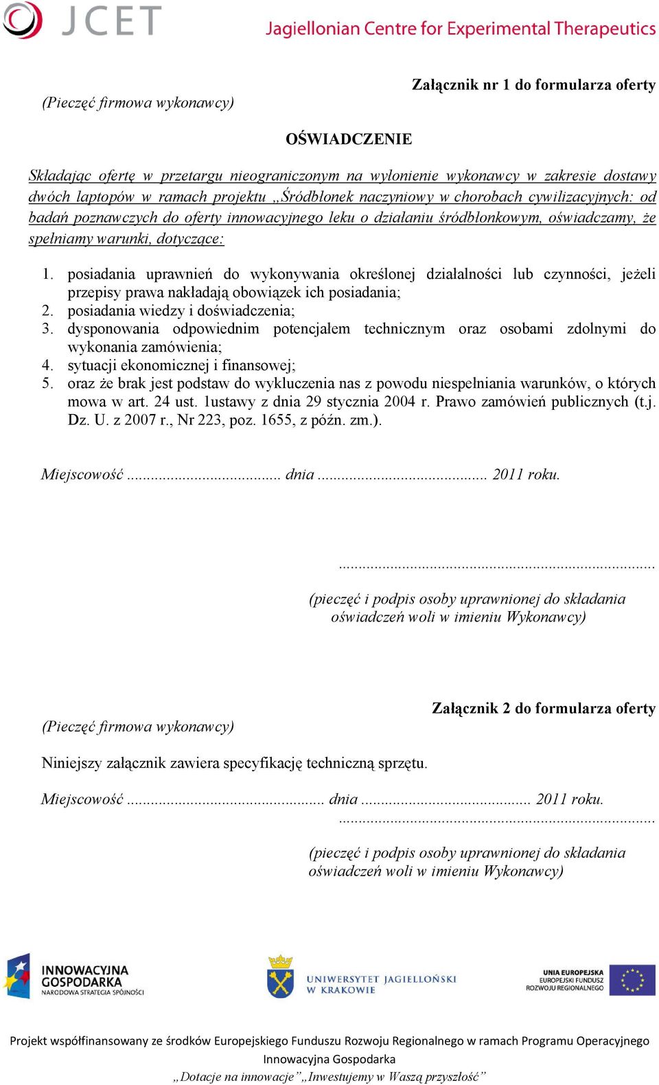 posiadania uprawnień do wykonywania określonej działalności lub czynności, jeżeli przepisy prawa nakładają obowiązek ich posiadania; 2. posiadania wiedzy i doświadczenia; 3.