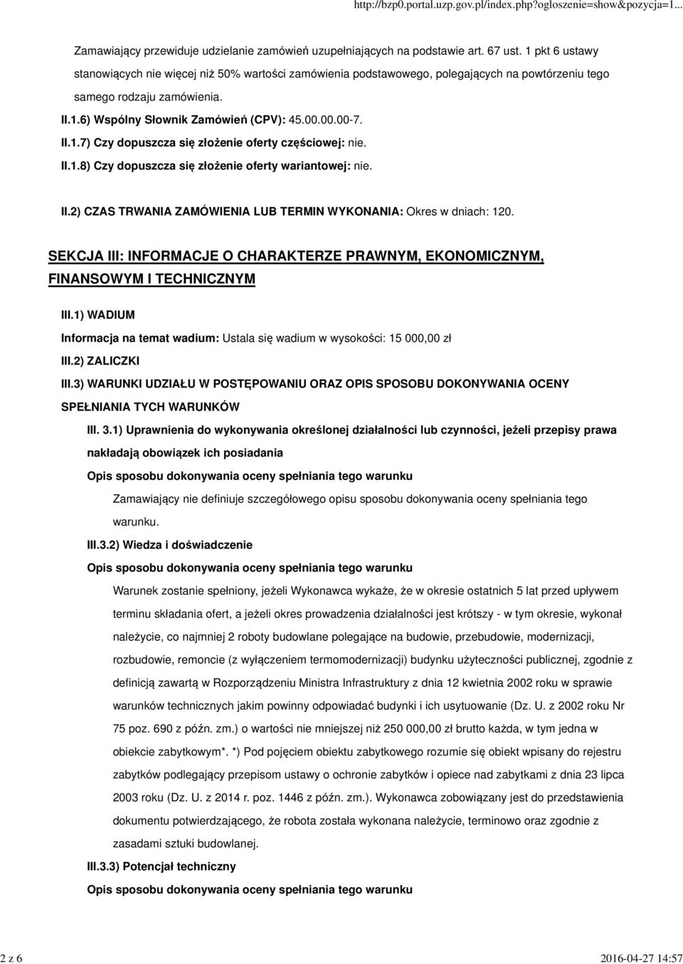 II.1.8) Czy dopuszcza się złożenie oferty wariantowej: nie. II.2) CZAS TRWANIA ZAMÓWIENIA LUB TERMIN WYKONANIA: Okres w dniach: 120.