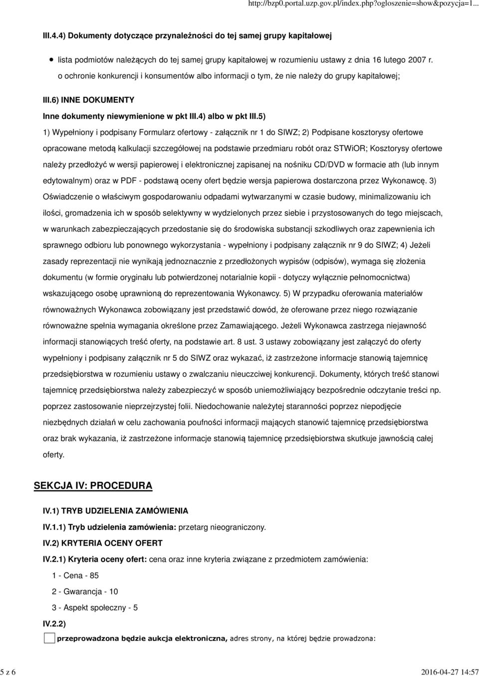 5) 1) Wypełniony i podpisany Formularz ofertowy - załącznik nr 1 do SIWZ; 2) Podpisane kosztorysy ofertowe opracowane metodą kalkulacji szczegółowej na podstawie przedmiaru robót oraz STWiOR;