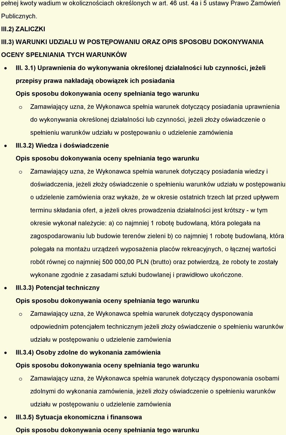 1) Uprawnienia d wyknywania kreślnej działalnści lub czynnści, jeżeli przepisy prawa nakładają bwiązek ich psiadania Zamawiający uzna, że Wyknawca spełnia warunek dtyczący psiadania uprawnienia d