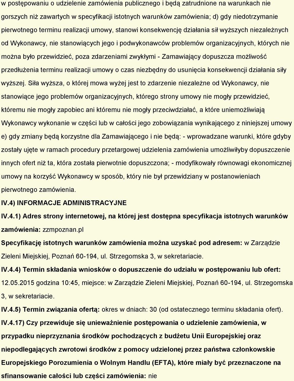 Zamawiający dpuszcza mżliwść przedłużenia terminu realizacji umwy czas niezbędny d usunięcia knsekwencji działania siły wyższej.