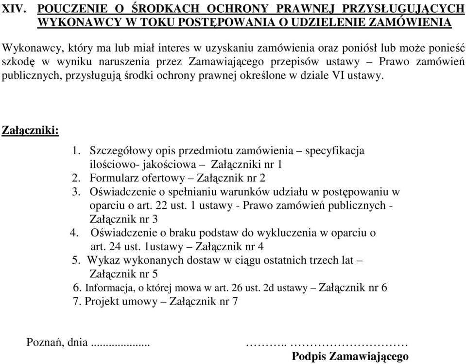 Szczegółowy opis przedmiotu zamówienia specyfikacja ilościowo- jakościowa Załączniki nr 1 2. Formularz ofertowy Załącznik nr 2 3.