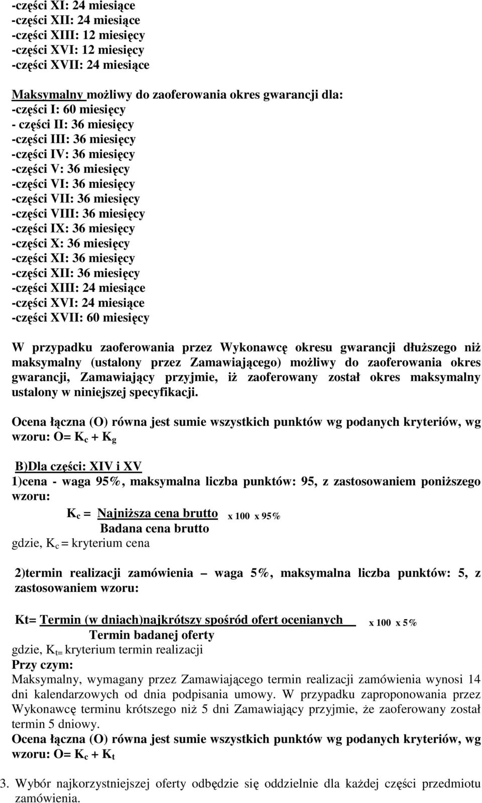 miesięcy -części X: 36 miesięcy -części XI: 36 miesięcy -części XII: 36 miesięcy -części XIII: 24 miesiące -części XVI: 24 miesiące -części XVII: 60 miesięcy W przypadku zaoferowania przez Wykonawcę